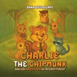 Charlie the Chipmunk and His Adventures in Freedom Forest - Hardcover